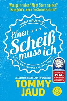 Sean Brummel: Einen Scheiß muss ich: Das Manifest gegen das schlechte Gewissen - Aus dem Amerikanischen erfunden von Tommy Jaud