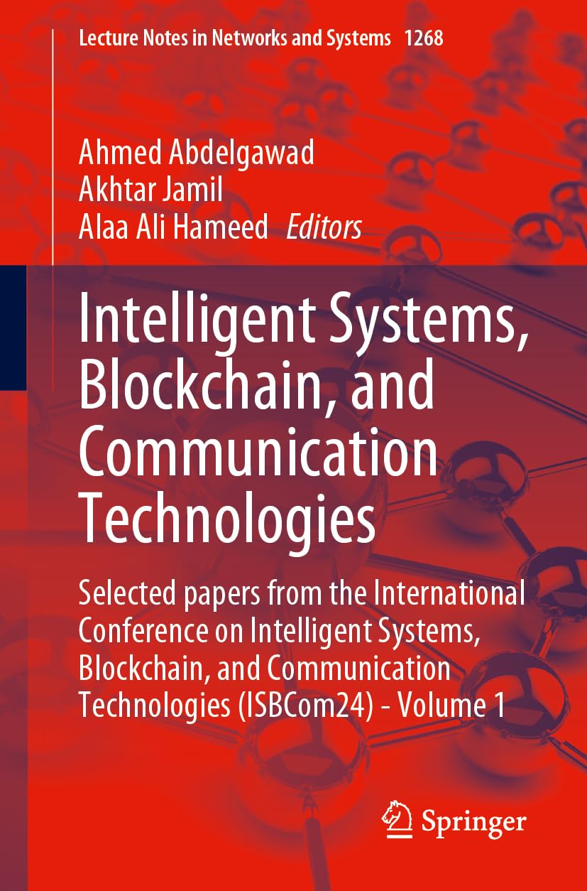 Intelligent Systems, Blockchain, and Communication Technologies: Selected Papers From the International Conference on Intelligent Systems, Blockchain, ... in Networks and Systems, 1268, Band 1268)