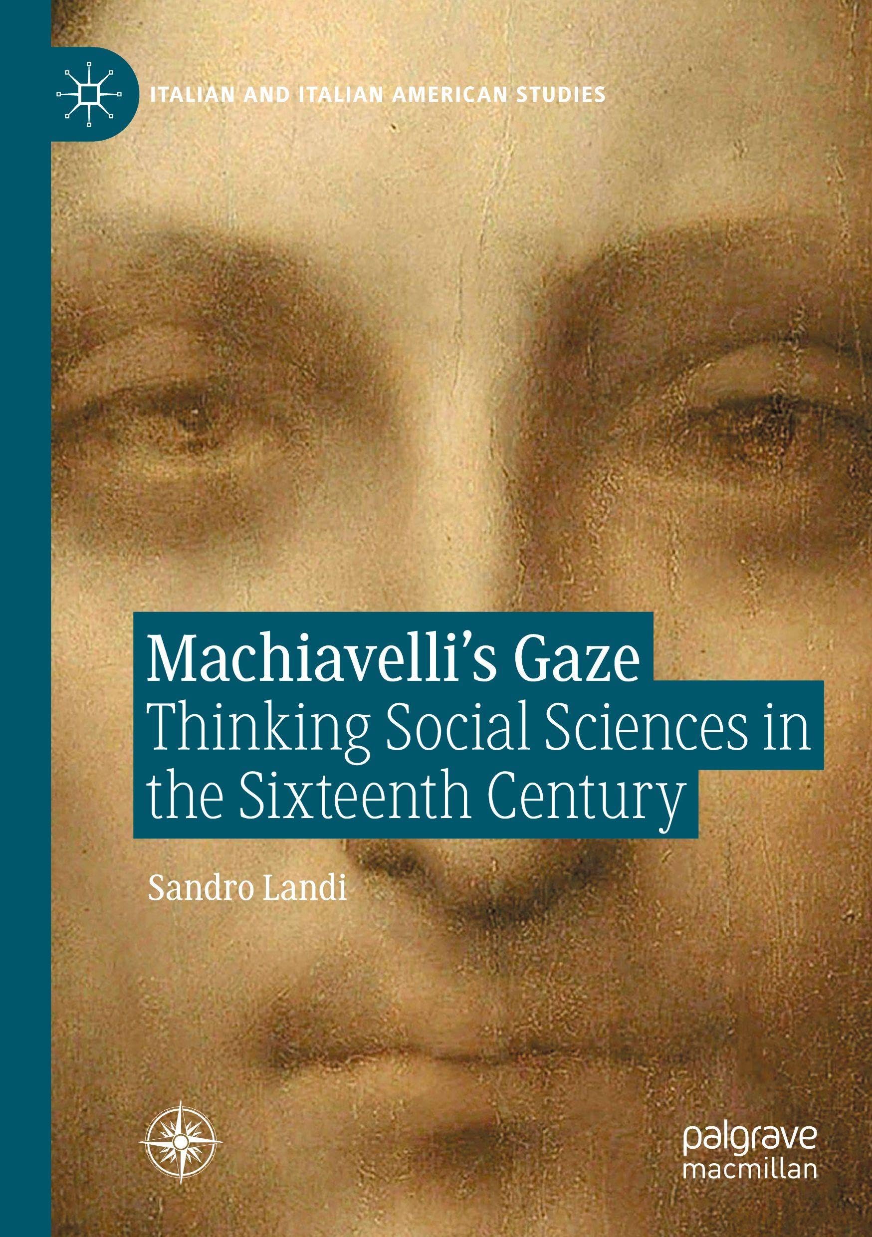 Machiavelli’s Gaze: Thinking Social Sciences in the Sixteenth Century (Italian and Italian American Studies)
