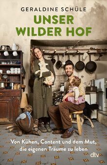 Unser wilder Hof: Von Kühen, Content und dem Mut, die eigenen Träume zu leben von Schüle, Geraldine  | Buch | Zustand gut