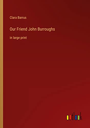 Our Friend John Burroughs: in large print