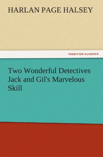 Two Wonderful Detectives Jack and Gil's Marvelous Skill (TREDITION CLASSICS)