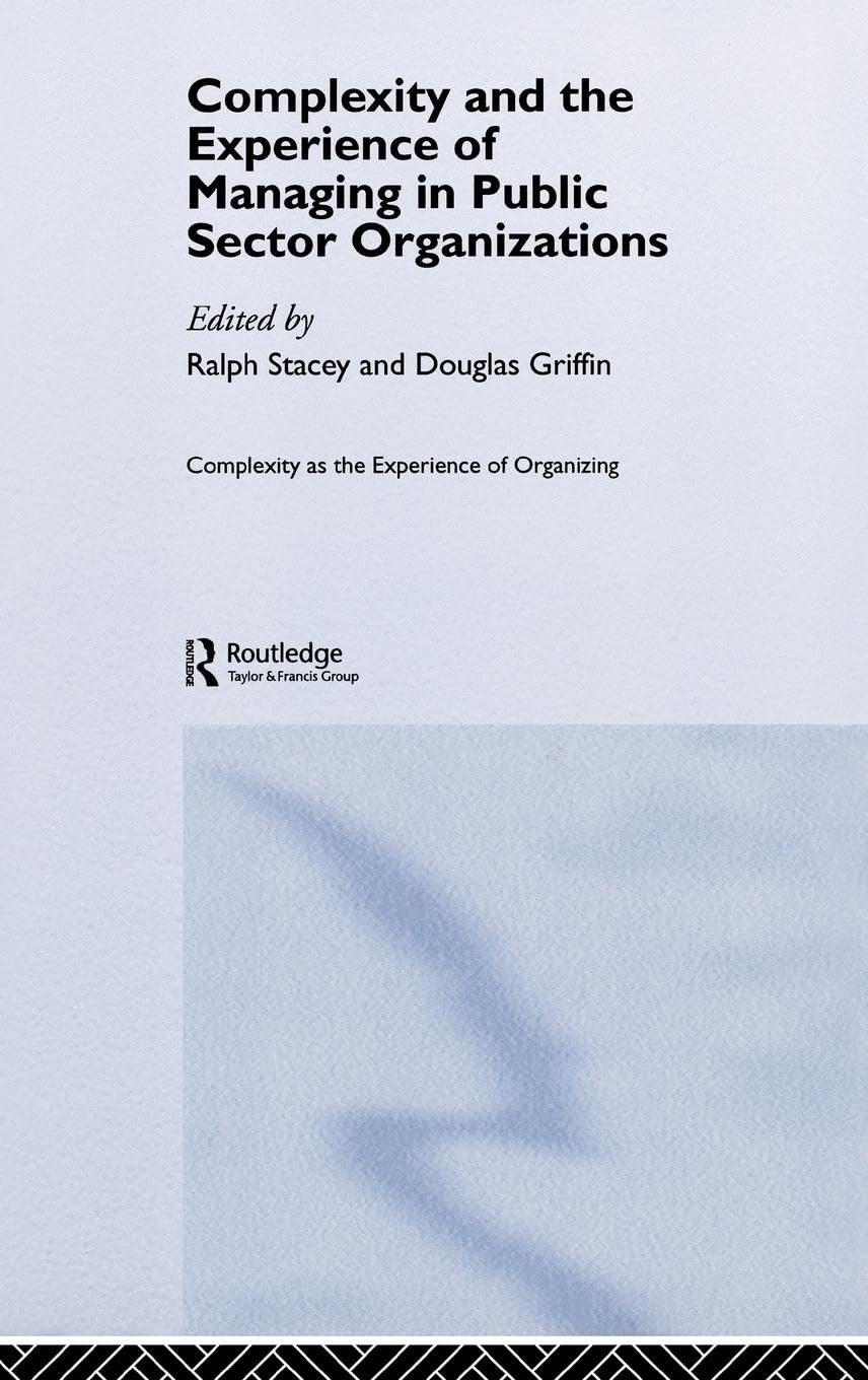 Complexity and the Experience of Managing in Public Sector Organizations (Complexity as the Experience of Organizing)