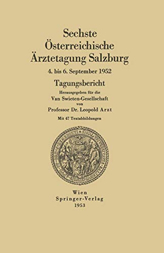 Sechste Österreichische Ärztetagung Salzburg, 4. bis 6. September 1952 (Österreichische Ärztetagung, 6, Band 6)