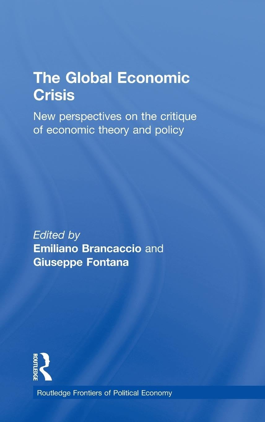 The Global Economic Crisis: New Perspectives on the Critique of Economic Theory and Policy (Routledge Frontiers of Political Economy, Band 144)