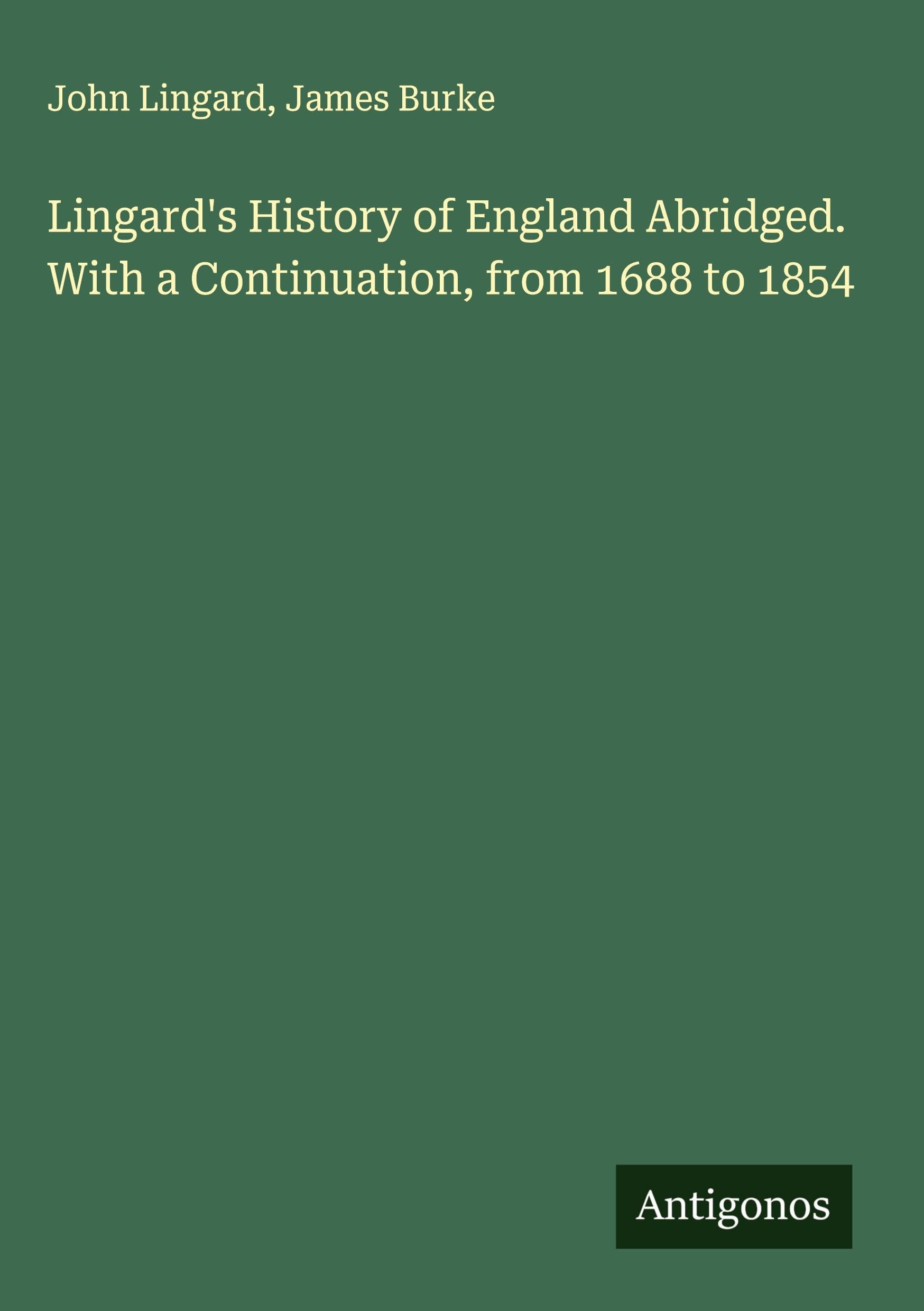 Lingard's History of England Abridged. With a Continuation, from 1688 to 1854