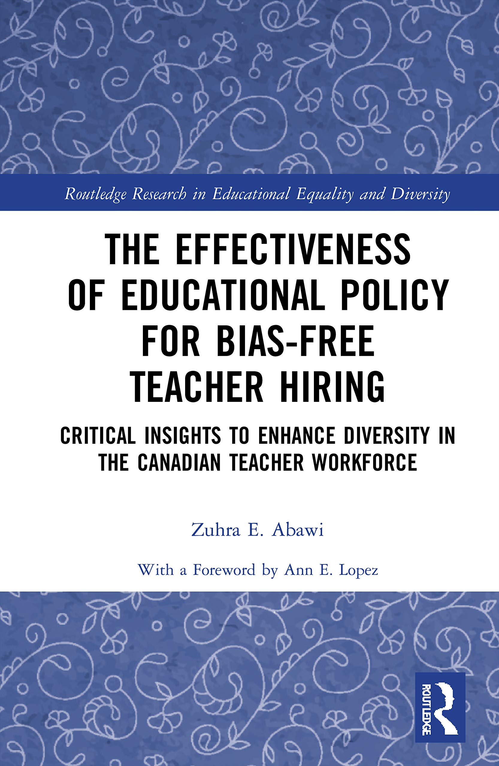 The Effectiveness of Educational Policy for Bias-Free Teacher Hiring: Critical Insights to Enhance Diversity in the Canadian Teacher Workforce ... in Educational Equality and Diversity)