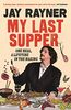 Rayner, J: My Last Supper: One Meal, a Lifetime in the Making