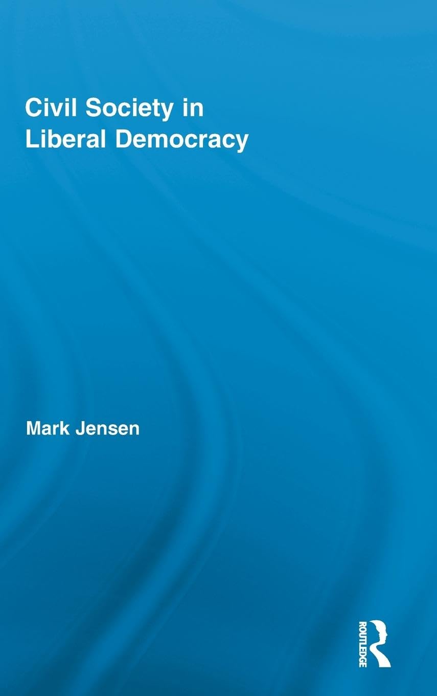 Civil Society in Liberal Democracy (Routledge Studies in Contemporary Philosophy, Band 26)