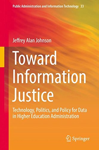 Toward Information Justice: Technology, Politics, and Policy for Data in Higher Education Administration (Public Administration and Information Technology, Band 33)