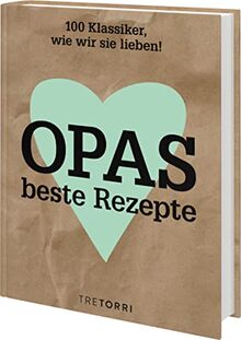 Opas beste Rezepte: 100 Klassiker, wie wir sie lieben!