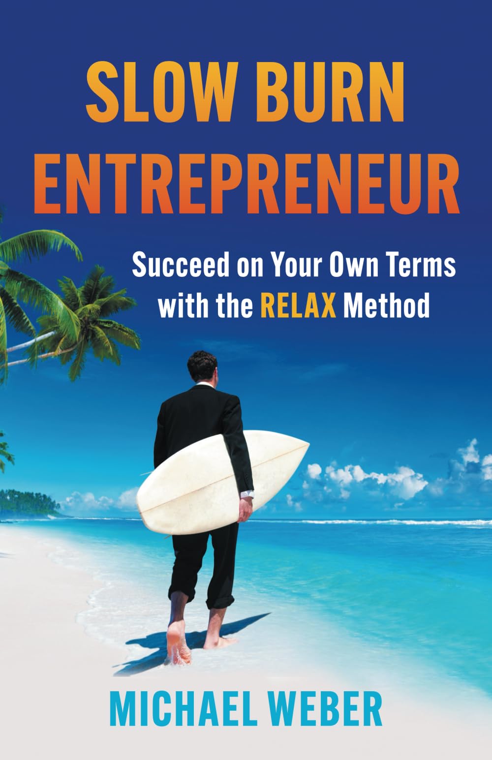 Slow Burn Entrepreneur: Succeed on Your Own Terms with the RELAX Method