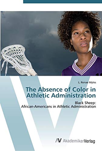 The Absence of Color in Athletic Administration: Black Sheep: African-Americans in Athletic Administration