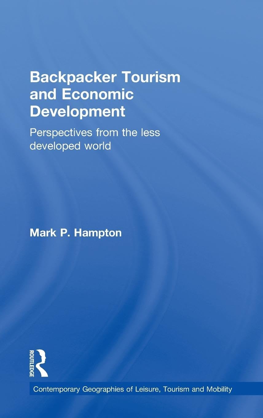 Backpacker Tourism and Economic Development: Perspectives from the Less Developed World (Contemporary Geographies of Leisure, Tourism and Mobility, 38, Band 38)