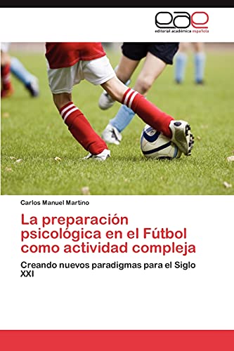 La preparación psicológica en el Fútbol como actividad compleja: Creando nuevos paradigmas para el Siglo XXI