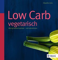 Low Carb vegetarisch: Wenig Kohlenhydrate - viel abnehmen