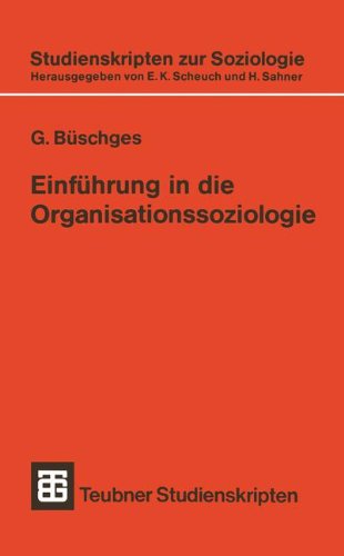 Einführung in die Organisationssoziologie (Studienskripten zur Soziologie) (German Edition)