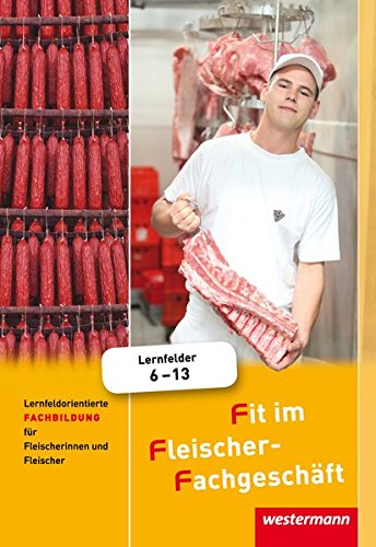 Fit im Fleischer-Fachgeschäft Lernfeldorientierte Fachbildung für Fleischerinnen und Fleischer - Hans Grum Maria Käsweber Gisela Stautner Martin Wurdack Alfons Ziller Gebunden