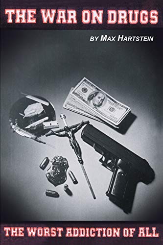 The War on Drugs-The Worst Addiction of All: The Worst Addiction of All