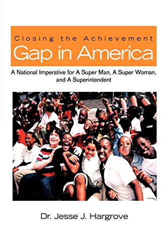 Closing the Achievement Gap in America: A National Imperative for A Super Man, A Super Woman, and A Superintendent