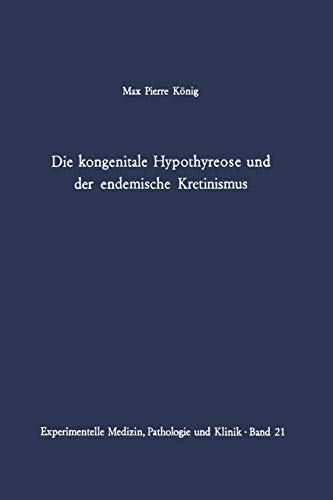 Die kongenitale Hypothyreose und der endemische Kretinismus (Experimentelle Medizin, Pathologie und Klinik, 21, Band 21)