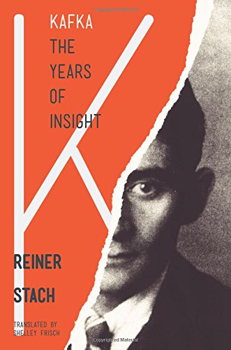 Reiner Stach Kafka, The Years Of Insight