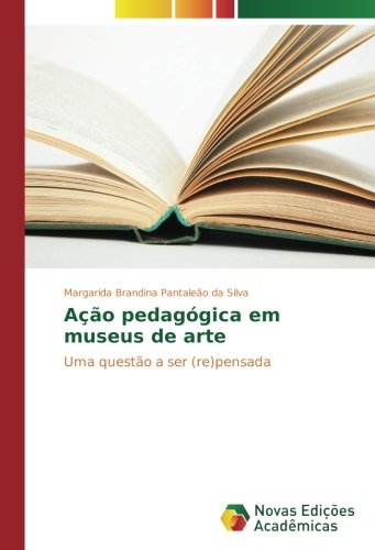 Ação pedagógica em museus de arte: Uma questão a ser (re)pensada