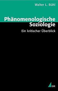 Phänomenologische Soziologie: Ein kritischer Überblick (Theorie und Methode)