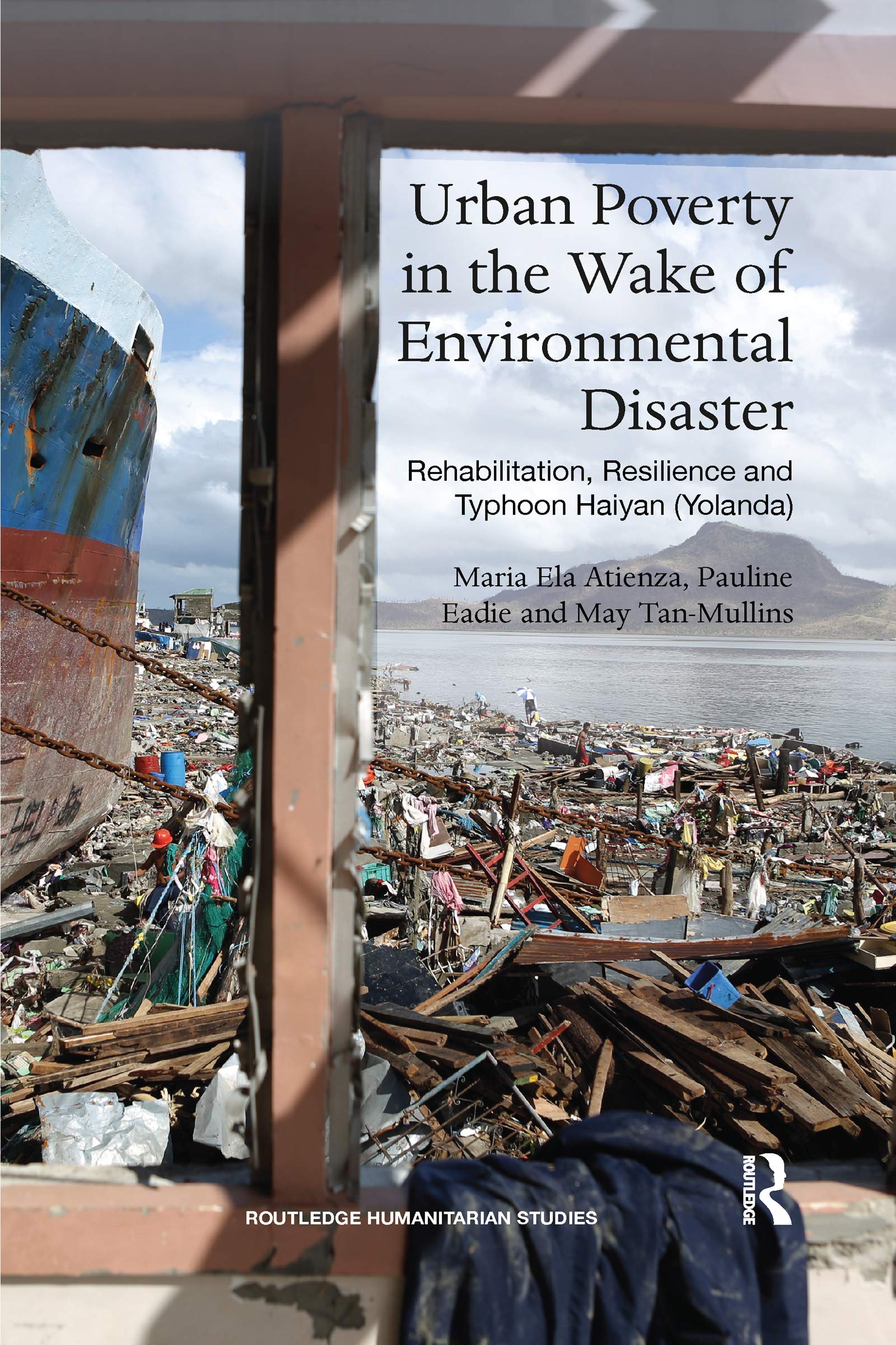 Urban Poverty in the Wake of Environmental Disaster: Rehabilitation, Resilience and Typhoon Haiyan (Yolanda) (Routledge Humanitarian Studies)