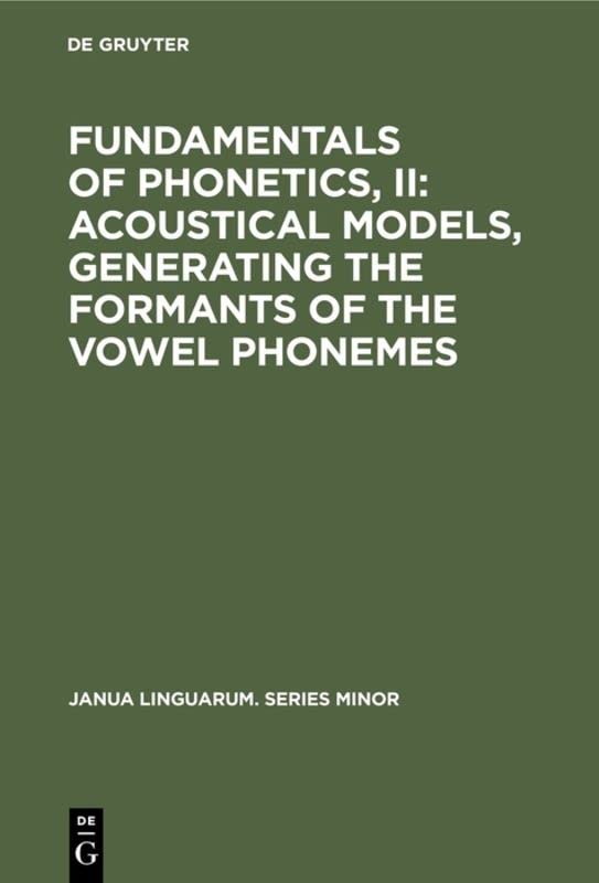 Fundamentals of Phonetics, II: Acoustical Models, Generating the ...
