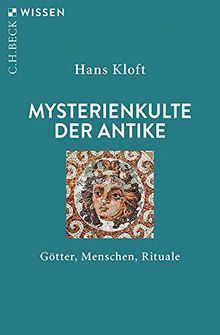 Mysterienkulte der Antike: Götter, Menschen, Rituale (Beck'sche Reihe)