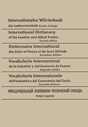 Internationales Wörterbuch der Lederwirtschaft / International Dictionary of the Leather and Allied Trades / Dictionnaire International des Cuirs et ... sch-Französisch-Spanisch-Italienisch-Russisch