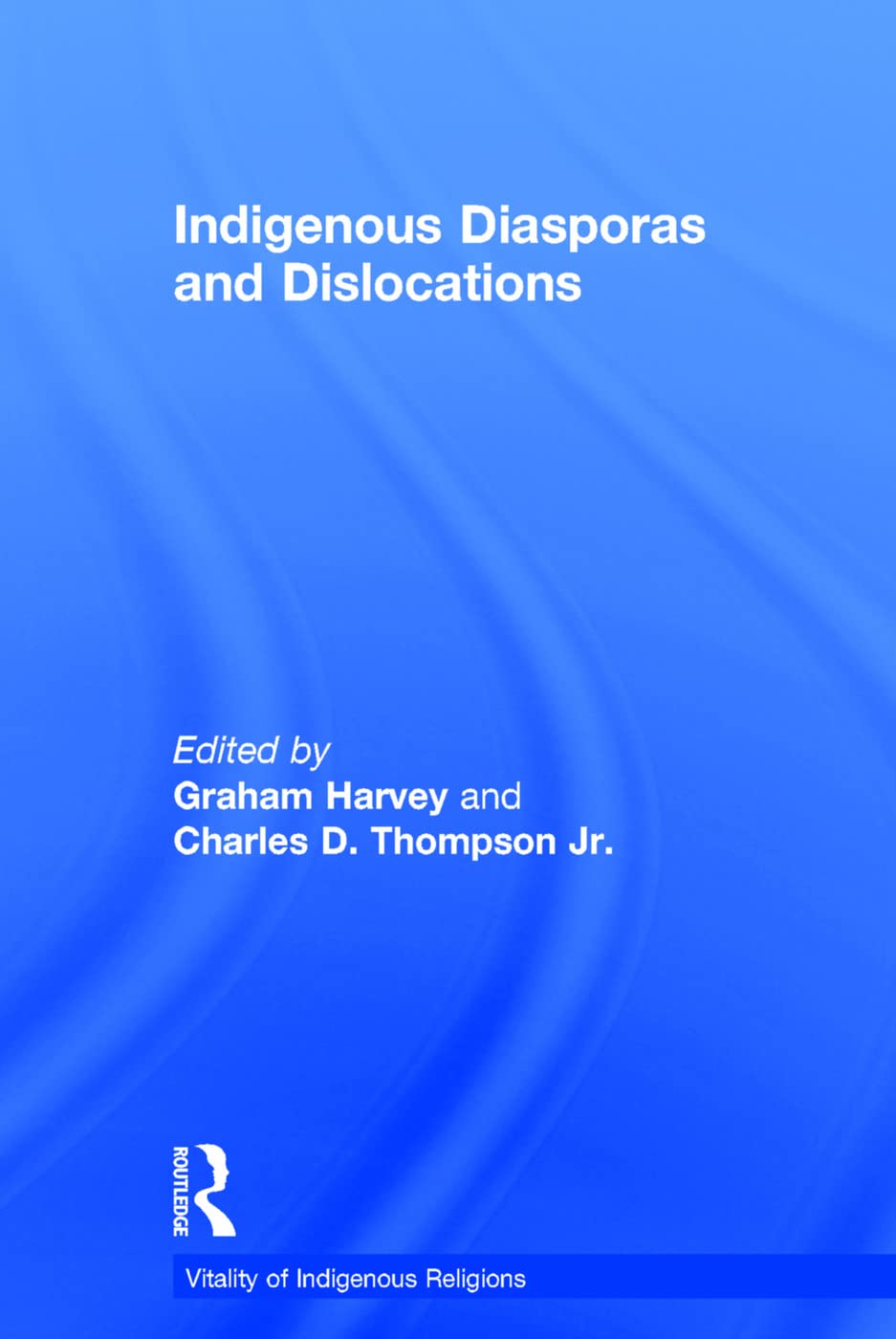 Indigenous Diasporas and Dislocations (Vitality of Indigenous Religions Series)