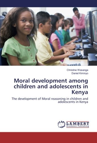 Moral development among children and adolescents in Kenya: The development of Moral reasoning in children and adolescents in Kenya
