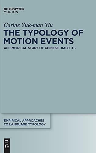 The Typology of Motion Events: An Empirical Study of Chinese Dialects (Empirical Approaches to Language Typology [EALT], 53)