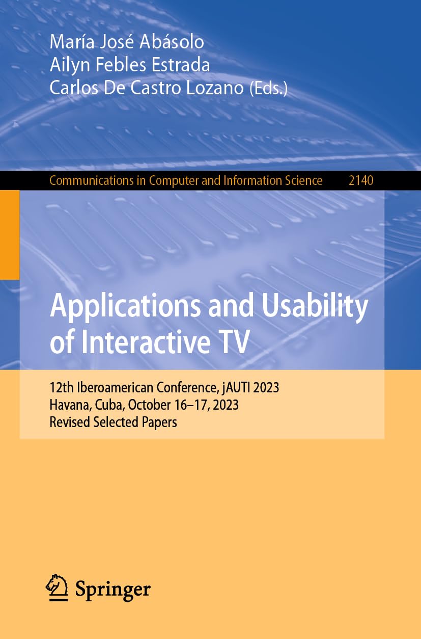 Applications and Usability of Interactive TV: 12th Iberoamerican Conference, jAUTI 2023, Havana, Cuba, October 16–17, 2023, Revised Selected Papers ... Computer and Information Science, Band 2140)