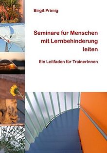 Seminare für Menschen mit Lernbehinderung leiten: Ein Leitfaden für TrainerInnen