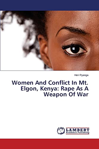 Women And Conflict In Mt. Elgon, Kenya: Rape As A Weapon Of War
