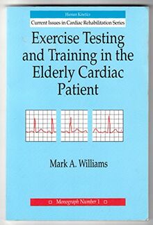 Exercise Testing and Training in the Elderly Cardiac Patient (Current Issues in Cardiac Rehabilitation, Monograph No. 1)