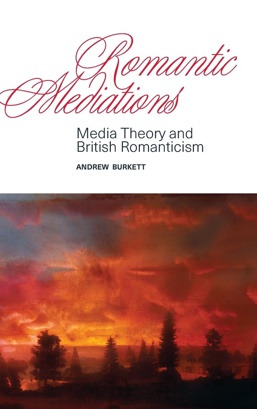 Romantic Mediations: Media Theory and British Romanticism (Suny Series, Studies in the Long Nineteenth Century)