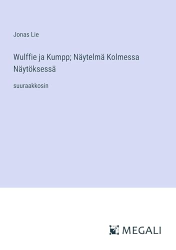 Wulffie ja Kumpp; Näytelmä Kolmessa Näytöksessä: suuraakkosin