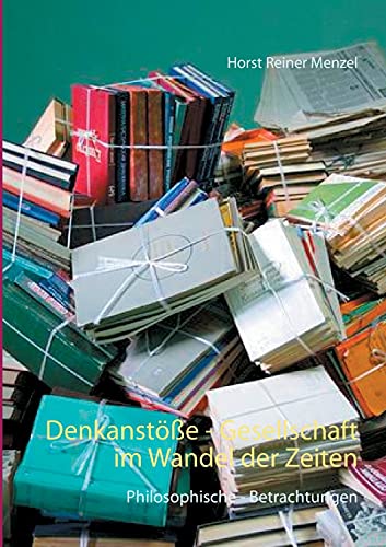Denkanstöße - Gesellschaft im Wandel der Zeiten: Philosophische - Betrachtungen