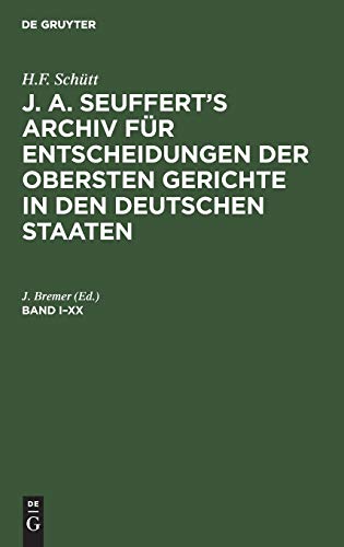 H.F. Schütt: J. A. Seuffert’s Archiv für Entscheidungen der obersten Gerichte in den deutschen Staaten. Band I–XX