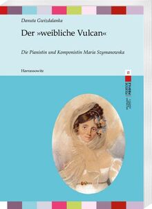 Der »weibliche Vulcan«: Die Pianistin und Komponistin Maria Szymanowska (Polnische Profile)