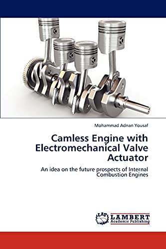 Camless Engine with Electromechanical Valve Actuator: An idea on the future prospects of Internal Combustion Engines