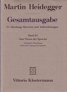 Gesamtausgabe. 4 Abteilungen: Gesamtausgabe 4. Abt. Bd. 85: Vom Wesen Der  Sprache. Die Metaphysik Der Sprache Und Die Wesung Des Wortes. Zu Herders  Abhandlung "Über Den Ursprung Der Sprache" Von Martin Heidegger