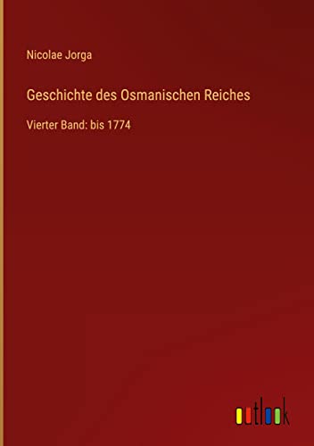 Geschichte des Osmanischen Reiches: Vierter Band: bis 1774