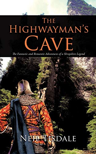 The Highwayman's Cave: The Fantastic and Romantic Adventures of a Shropshire Legend