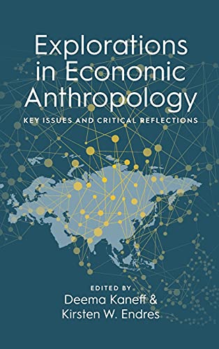 Explorations in Economic Anthropology: Key Issues and Critical Reflections