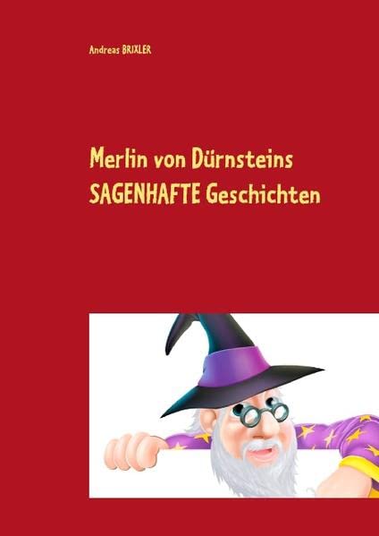 Merlin von Dürnsteins SAGENHAFTE Geschichten: Sagen aus aller Welt